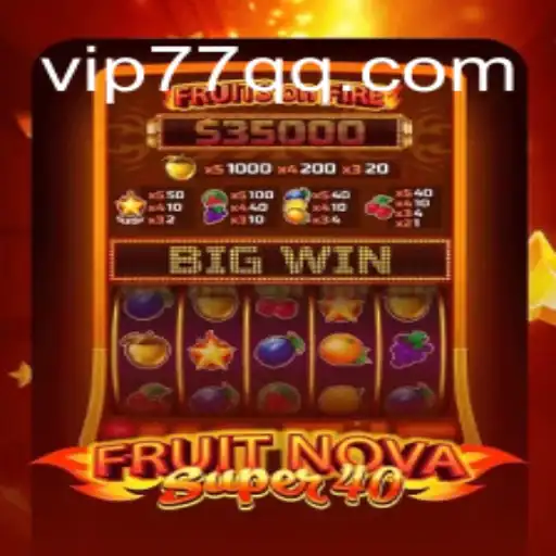 Exploring the Excitement of FruitNovaSuper40: A Leading Online Casino Game on 77QQ.com Platform